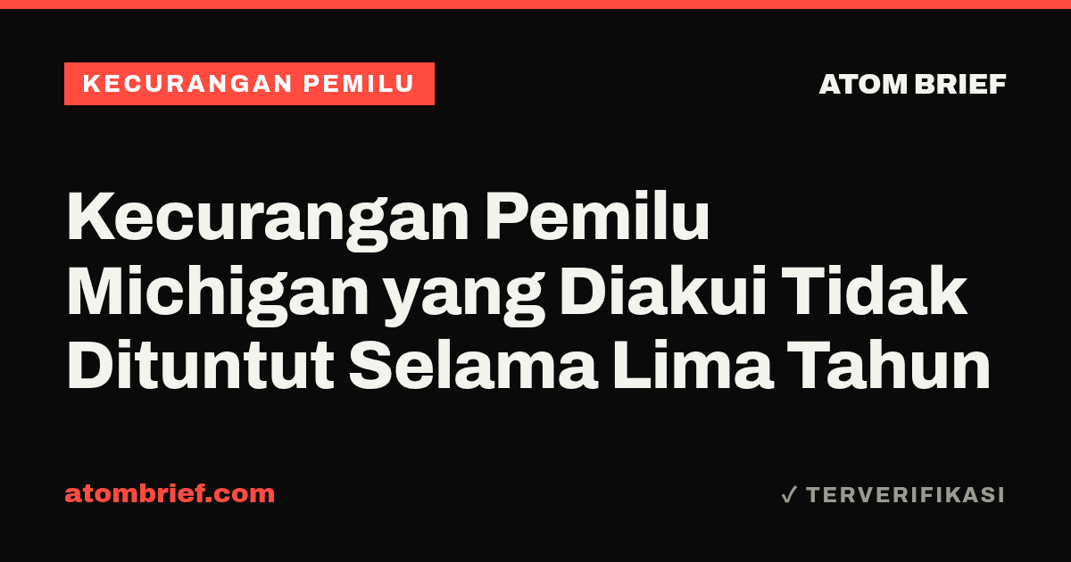 Kecurangan Pemilu Michigan yang Diakui Tidak Dituntut Selama Lima Tahun