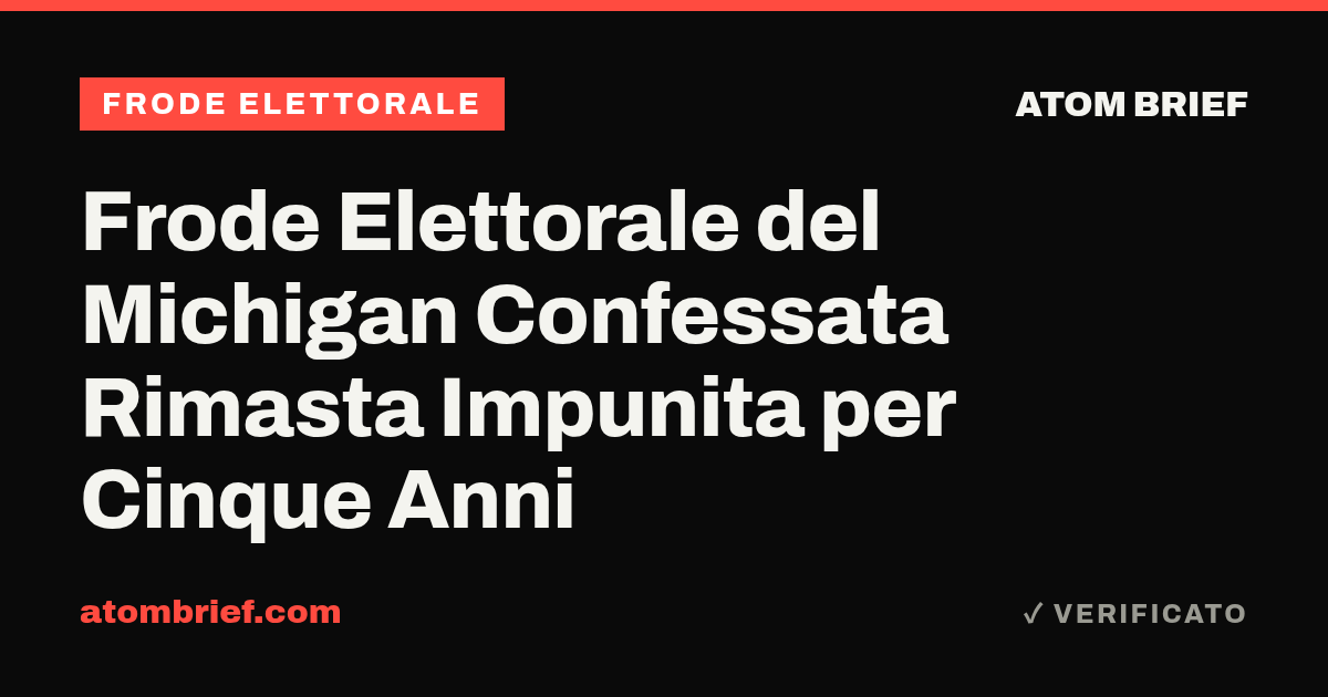 Frode Elettorale del Michigan Confessata Rimasta Impunita per Cinque Anni