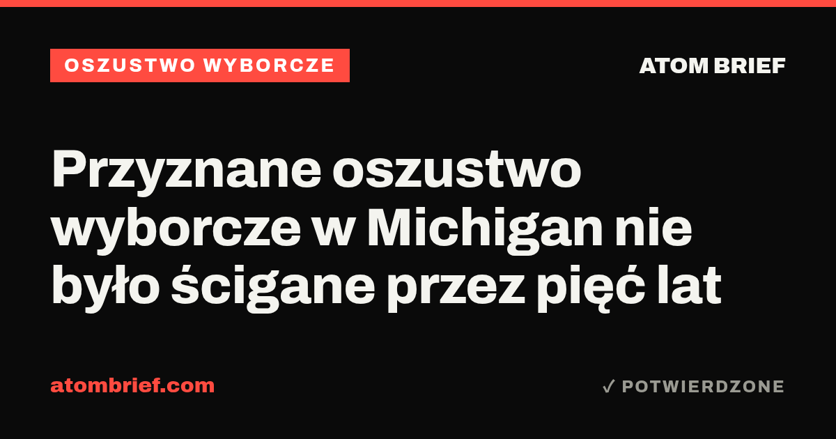 Przyznane oszustwo wyborcze w Michigan nie było ścigane przez pięć lat