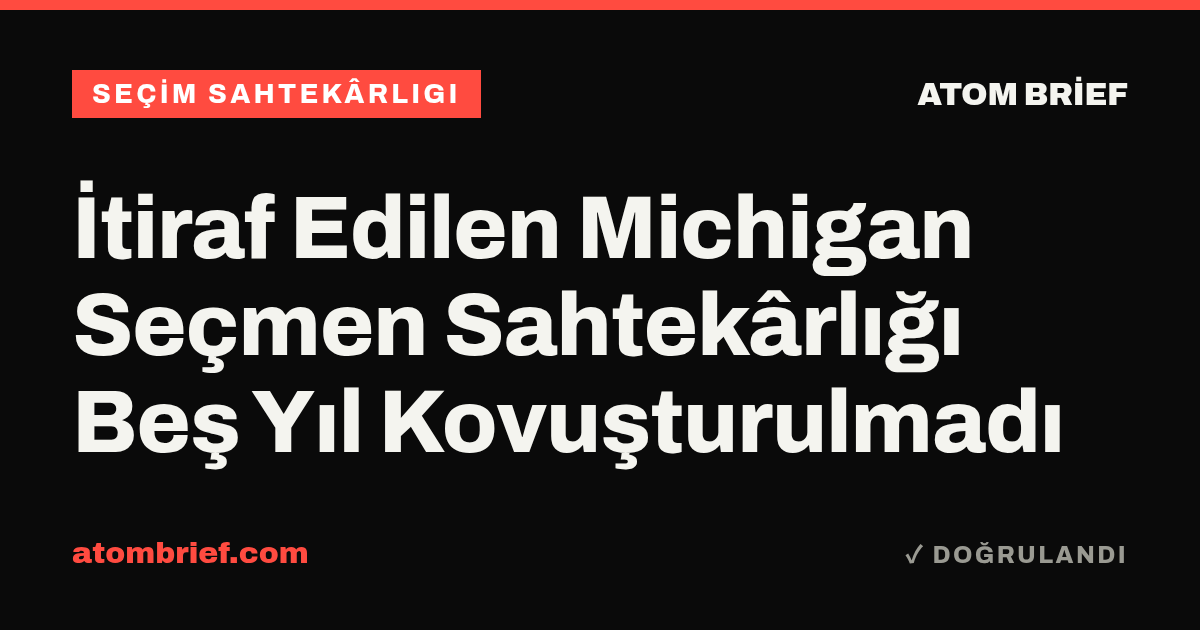 İtiraf Edilen Michigan Seçmen Sahtekârlığı Beş Yıl Kovuşturulmadı