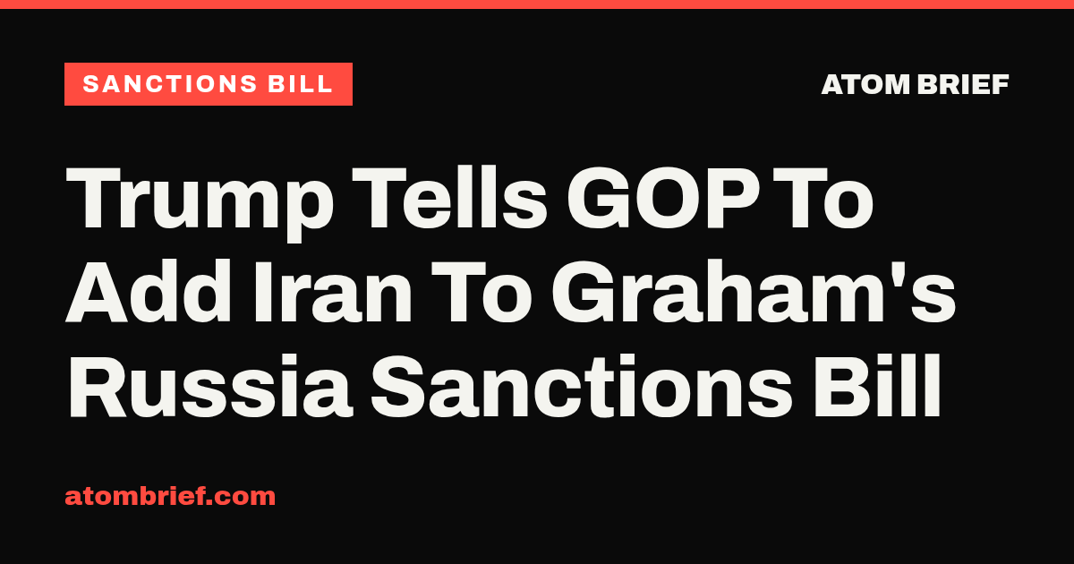 Trump Tells GOP To Add Iran To Graham's Russia Sanctions Bill