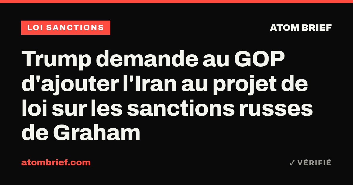 Trump demande au GOP d'ajouter l'Iran au projet de loi sur les sanctions russes de Graham