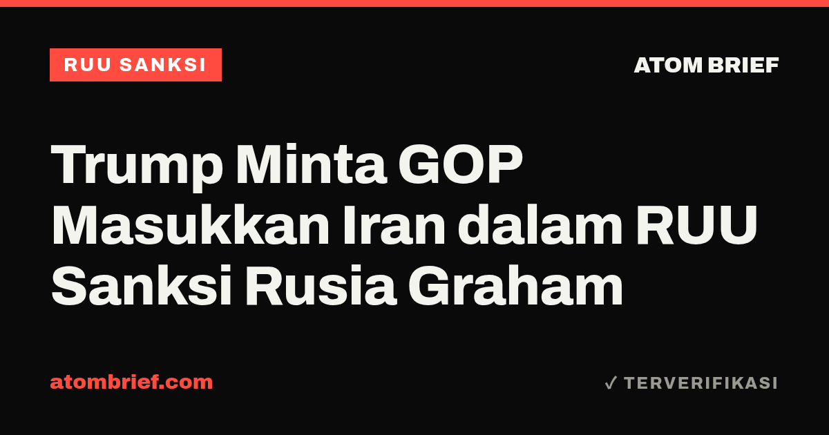 Trump Minta GOP Masukkan Iran dalam RUU Sanksi Rusia Graham