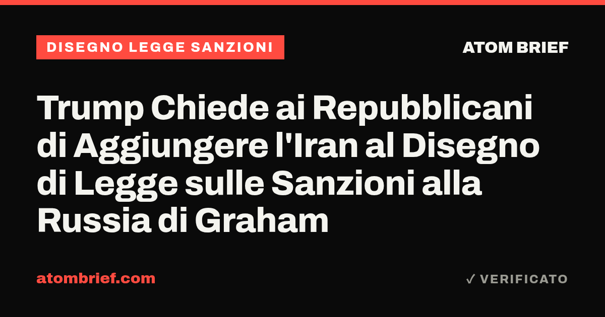 Trump Chiede ai Repubblicani di Aggiungere l'Iran al Disegno di Legge sulle Sanzioni alla Russia di Graham