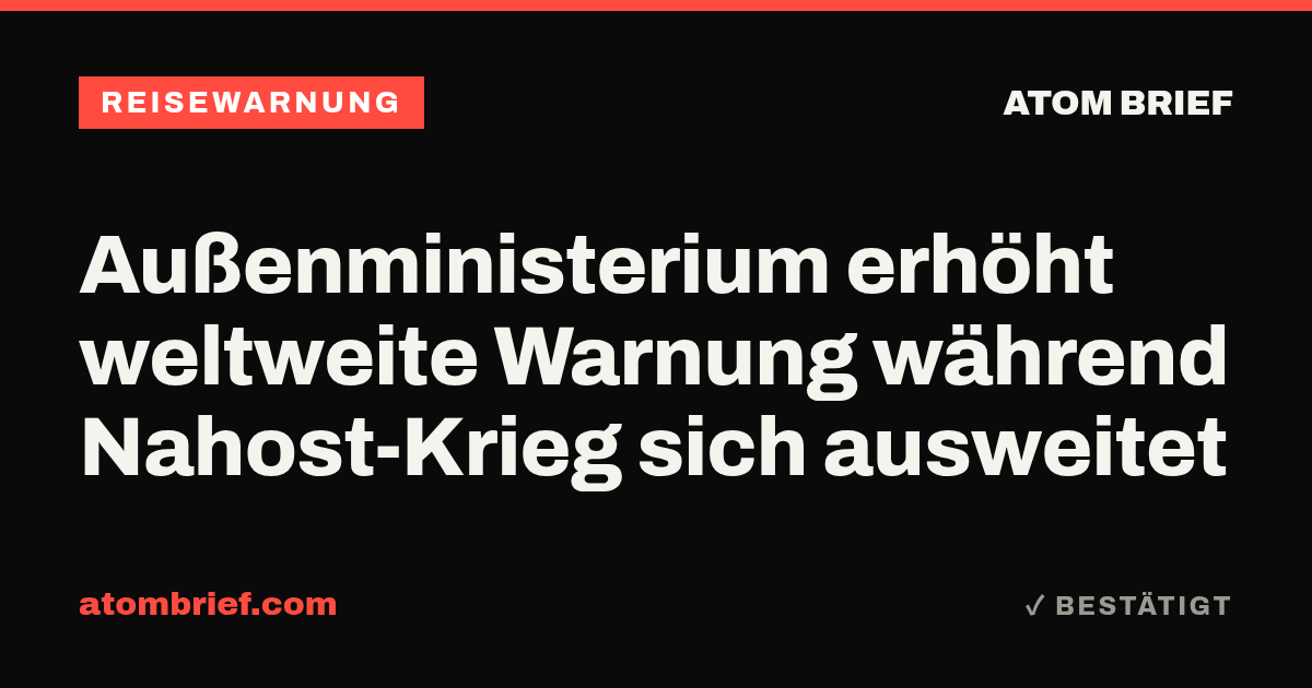 Außenministerium erhöht weltweite Warnung während Nahost-Krieg sich ausweitet
