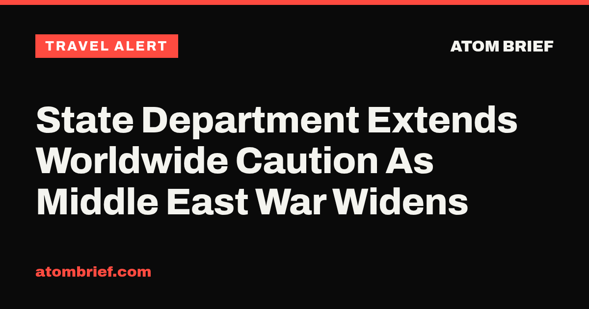 State Department Extends Worldwide Caution As Middle East War Widens