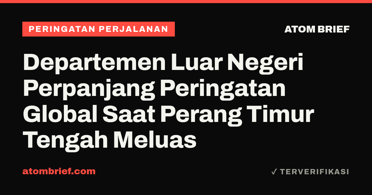 Departemen Luar Negeri Perpanjang Peringatan Global Saat Perang Timur Tengah Meluas