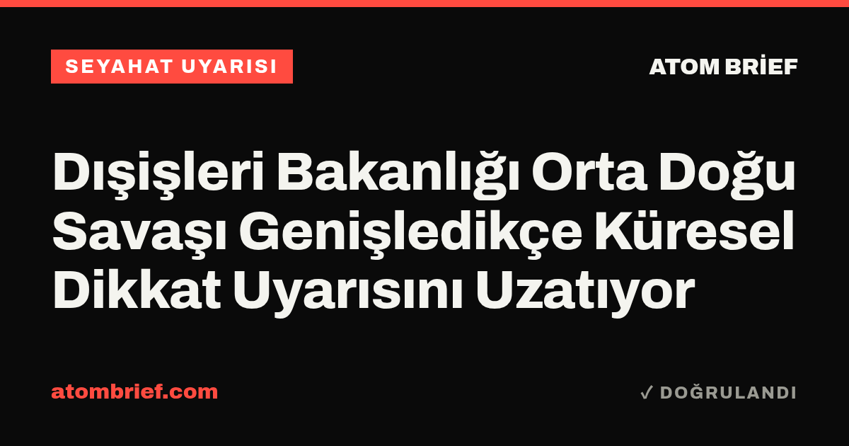 Dışişleri Bakanlığı Orta Doğu Savaşı Genişledikçe Küresel Dikkat Uyarısını Uzatıyor