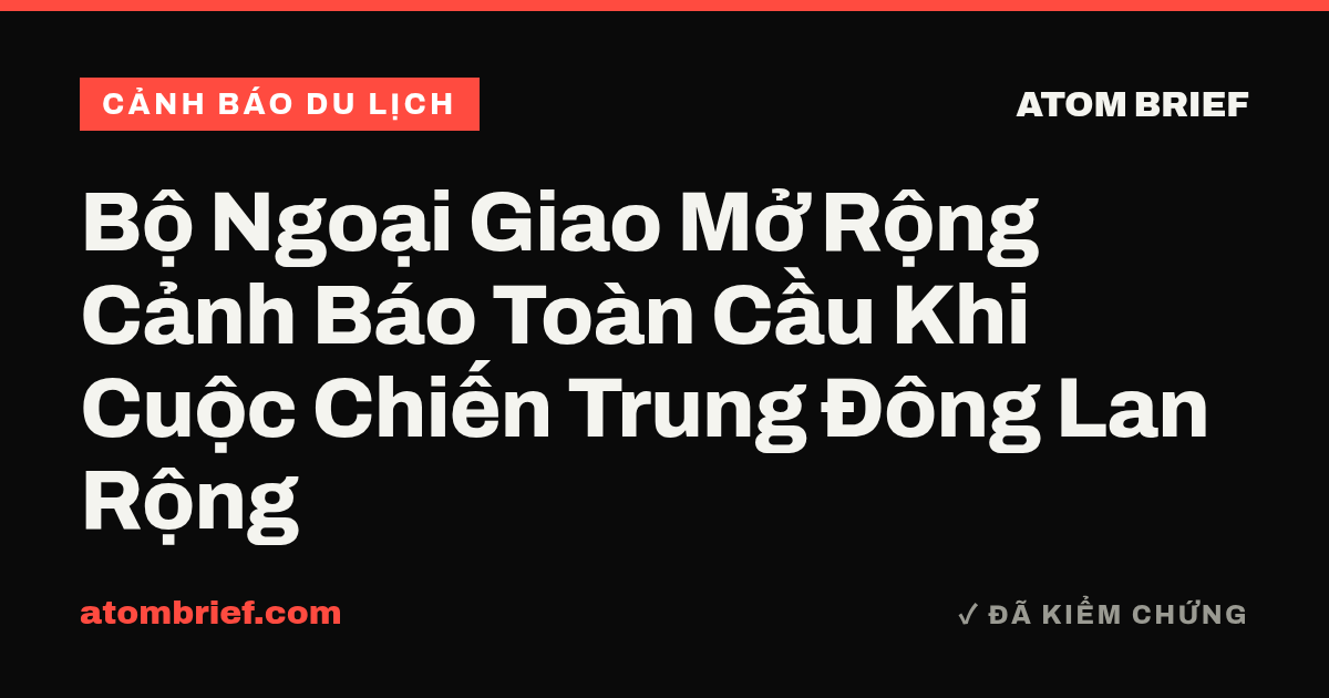 Bộ Ngoại Giao Mở Rộng Cảnh Báo Toàn Cầu Khi Cuộc Chiến Trung Đông Lan Rộng