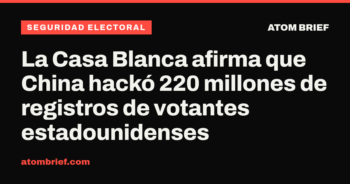 La Casa Blanca afirma que China hackó 220 millones de registros de votantes estadounidenses