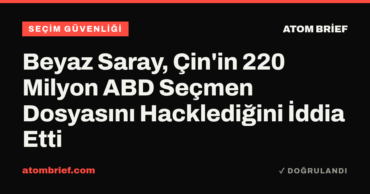 Beyaz Saray, Çin'in 220 Milyon ABD Seçmen Dosyasını Hacklediğini İddia Etti