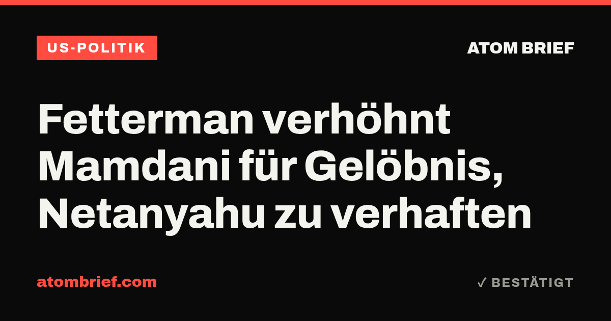 Fetterman verhöhnt Mamdani für Gelöbnis, Netanyahu zu verhaften