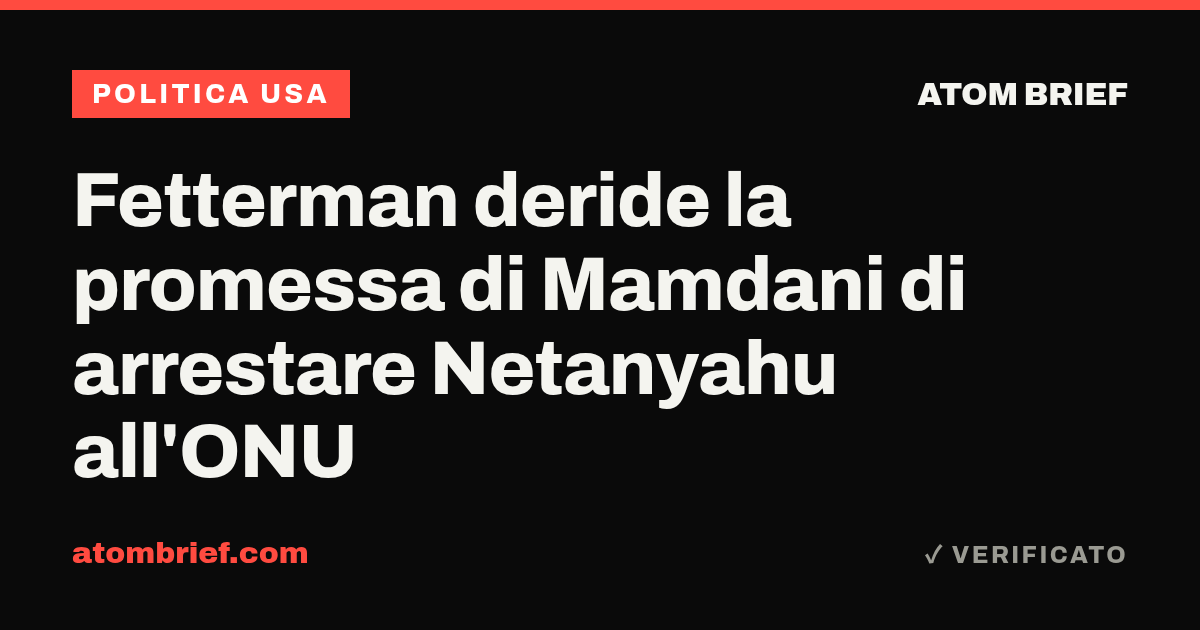 Fetterman deride la promessa di Mamdani di arrestare Netanyahu all'ONU