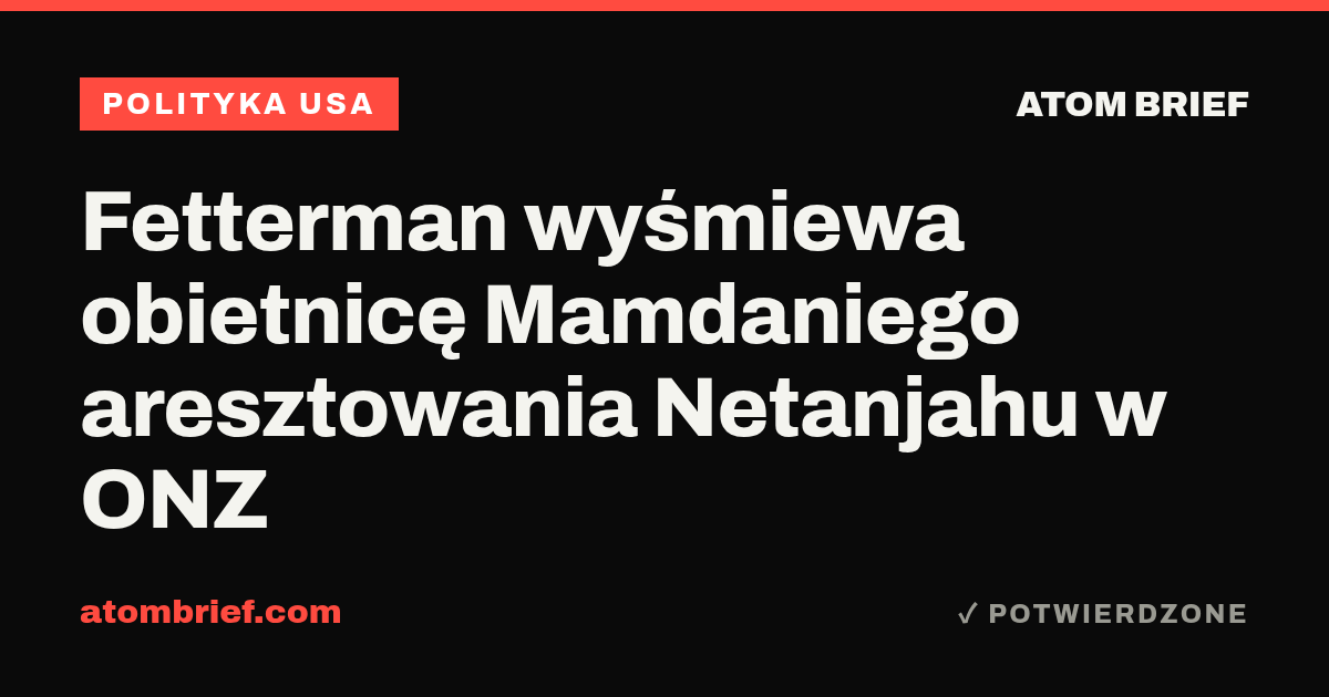 Fetterman wyśmiewa obietnicę Mamdaniego aresztowania Netanjahu w ONZ