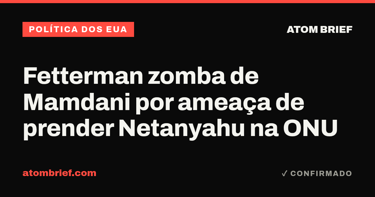Fetterman zomba de Mamdani por ameaça de prender Netanyahu na ONU