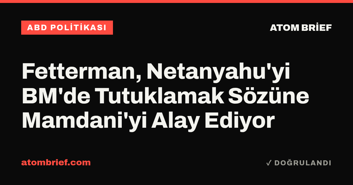 Fetterman, Netanyahu'yi BM'de Tutuklamak Sözüne Mamdani'yi Alay Ediyor