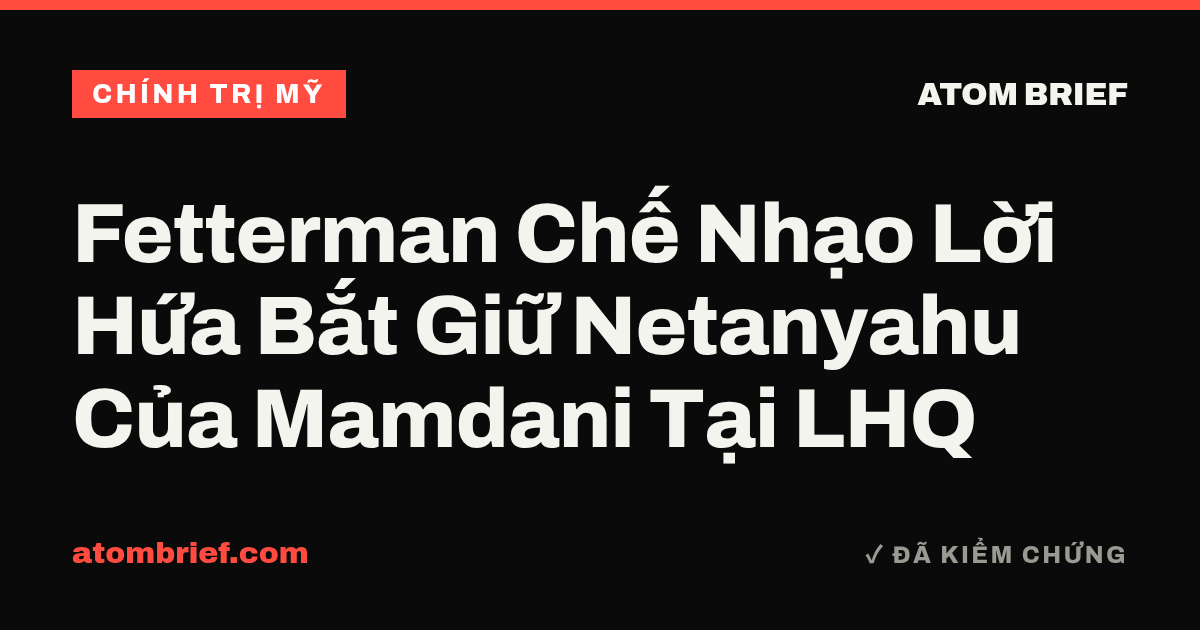 Fetterman Chế Nhạo Lời Hứa Bắt Giữ Netanyahu Của Mamdani Tại LHQ