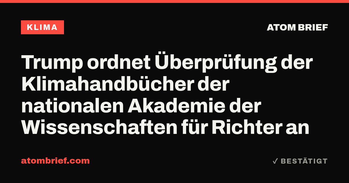Trump ordnet Überprüfung der Klimahandbücher der nationalen Akademie der Wissenschaften für Richter an
