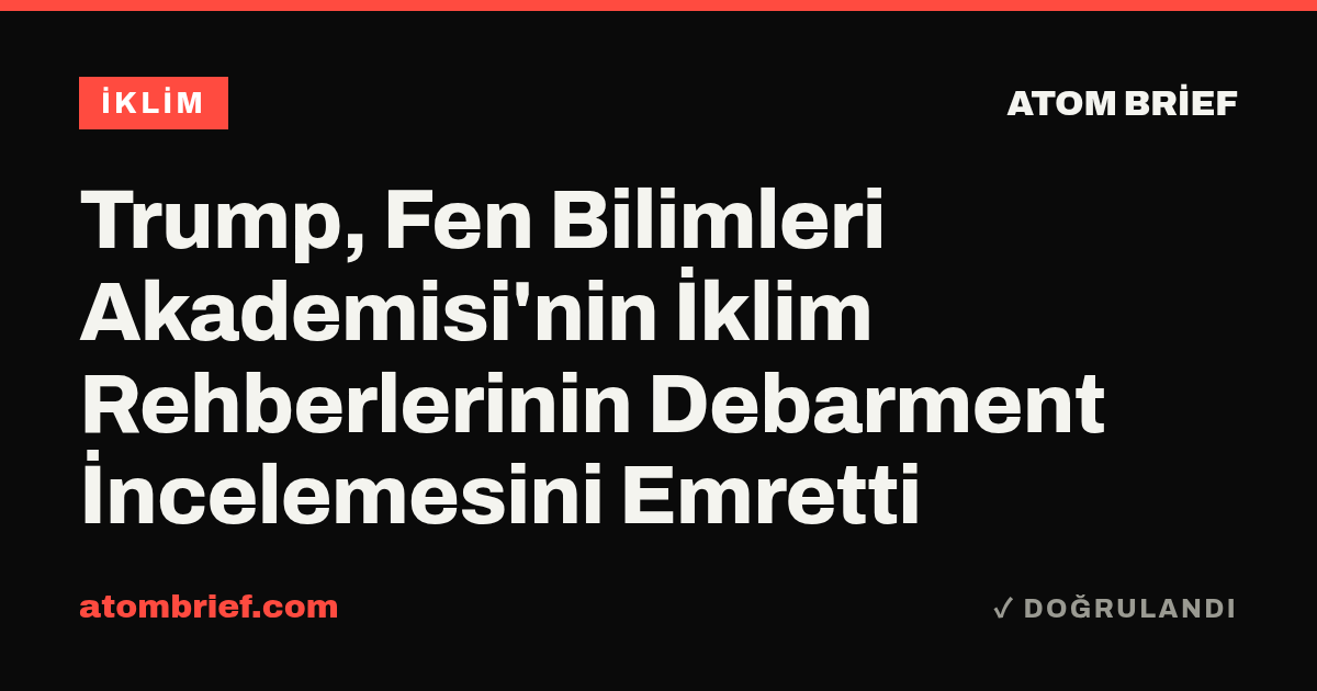 Trump, Fen Bilimleri Akademisi'nin İklim Rehberlerinin Debarment İncelemesini Emretti
