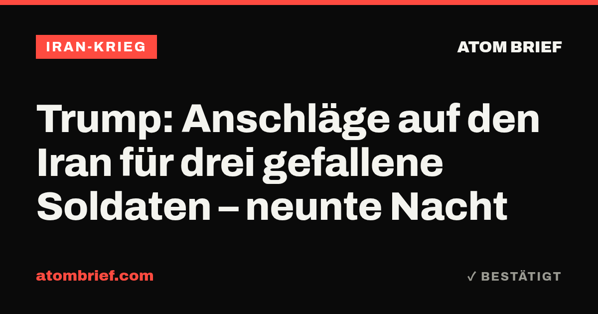 Trump: Anschläge auf den Iran für drei gefallene Soldaten – neunte Nacht