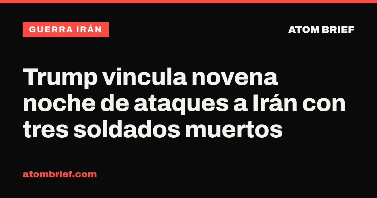 Trump vincula novena noche de ataques a Irán con tres soldados muertos