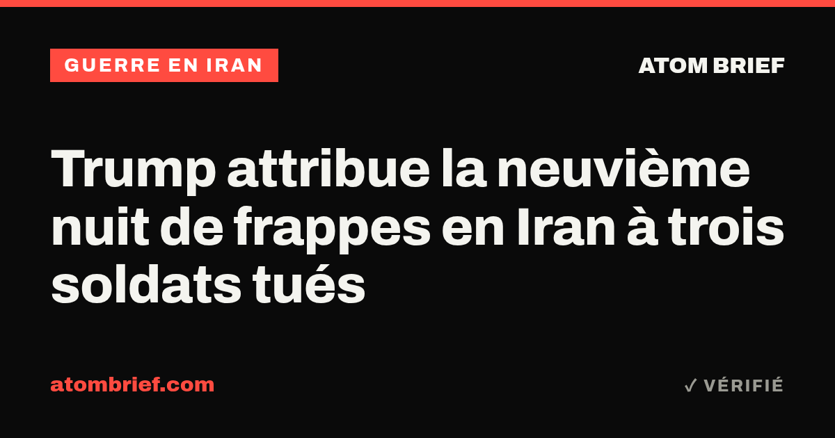 Trump attribue la neuvième nuit de frappes en Iran à trois soldats tués