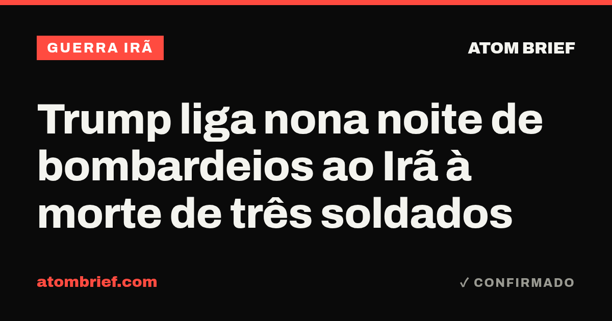 Trump liga nona noite de bombardeios ao Irã à morte de três soldados