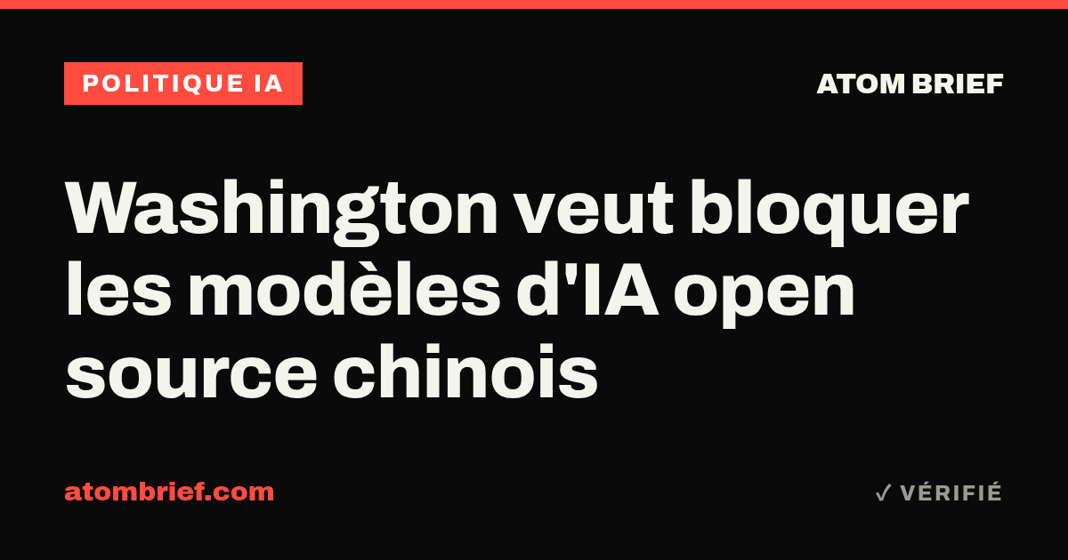 Washington veut bloquer les modèles d'IA open source chinois