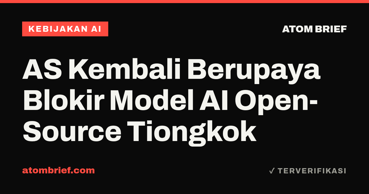AS Kembali Berupaya Blokir Model AI Open-Source Tiongkok