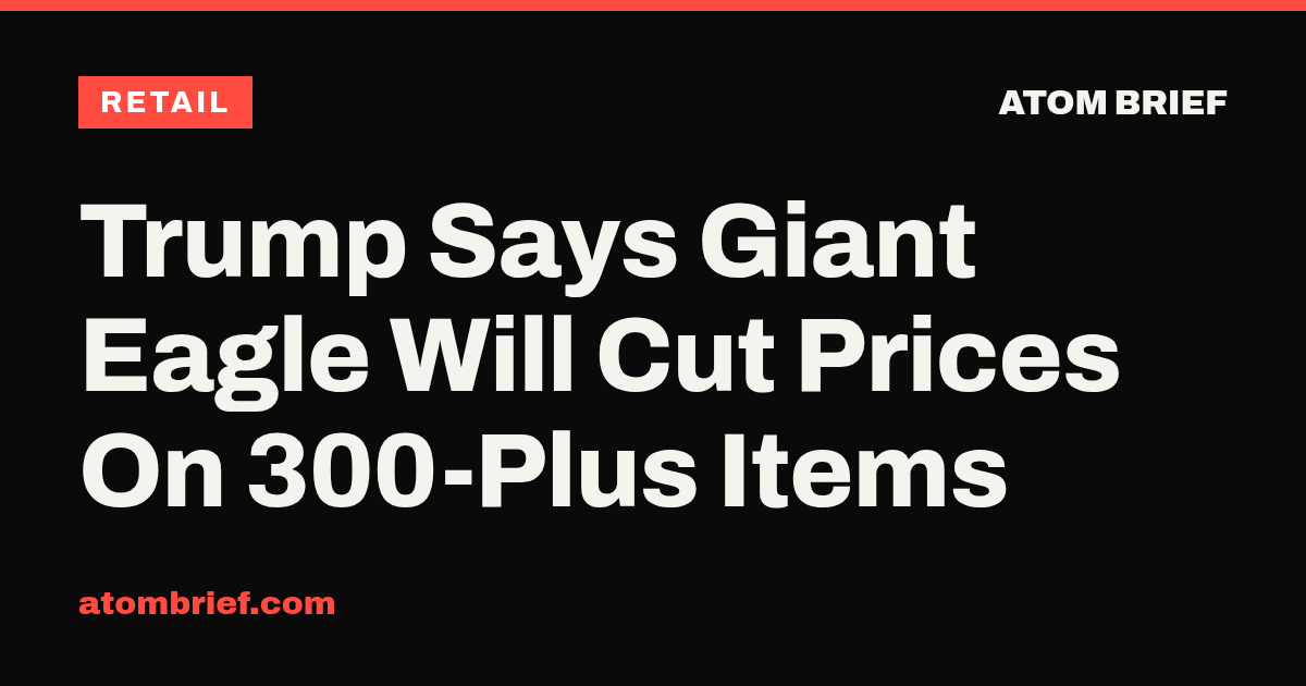Trump Says Giant Eagle Will Cut Prices On 300-Plus Items