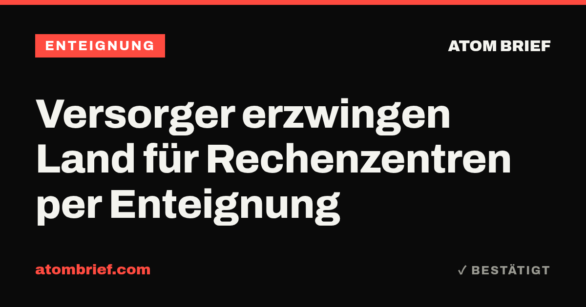Versorger erzwingen Land für Rechenzentren per Enteignung