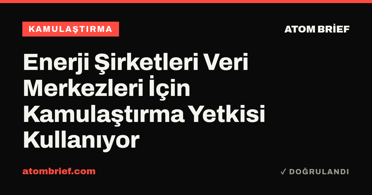 Enerji Şirketleri Veri Merkezleri İçin Kamulaştırma Yetkisi Kullanıyor