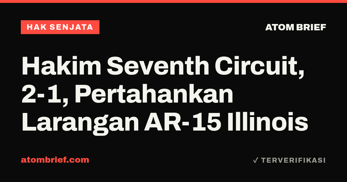 Hakim Seventh Circuit, 2-1, Pertahankan Larangan AR-15 Illinois