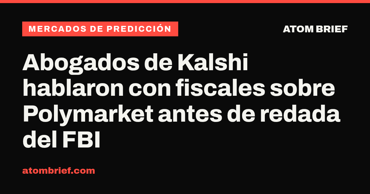 Abogados de Kalshi hablaron con fiscales sobre Polymarket antes de redada del FBI