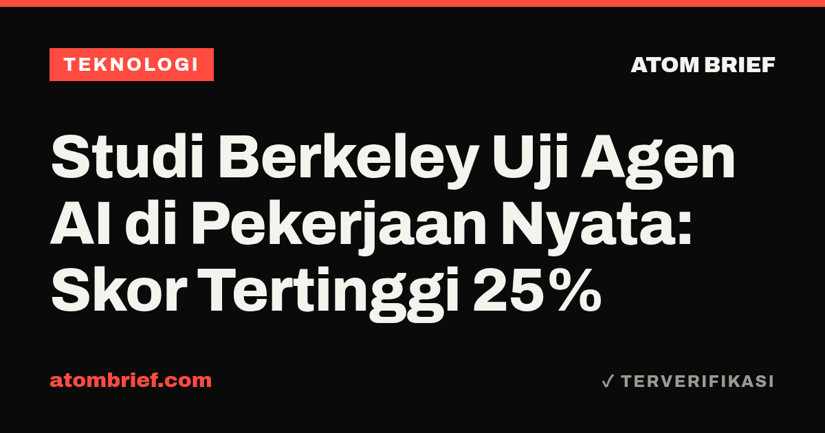 Studi Berkeley Uji Agen AI di Pekerjaan Nyata: Skor Tertinggi 25%