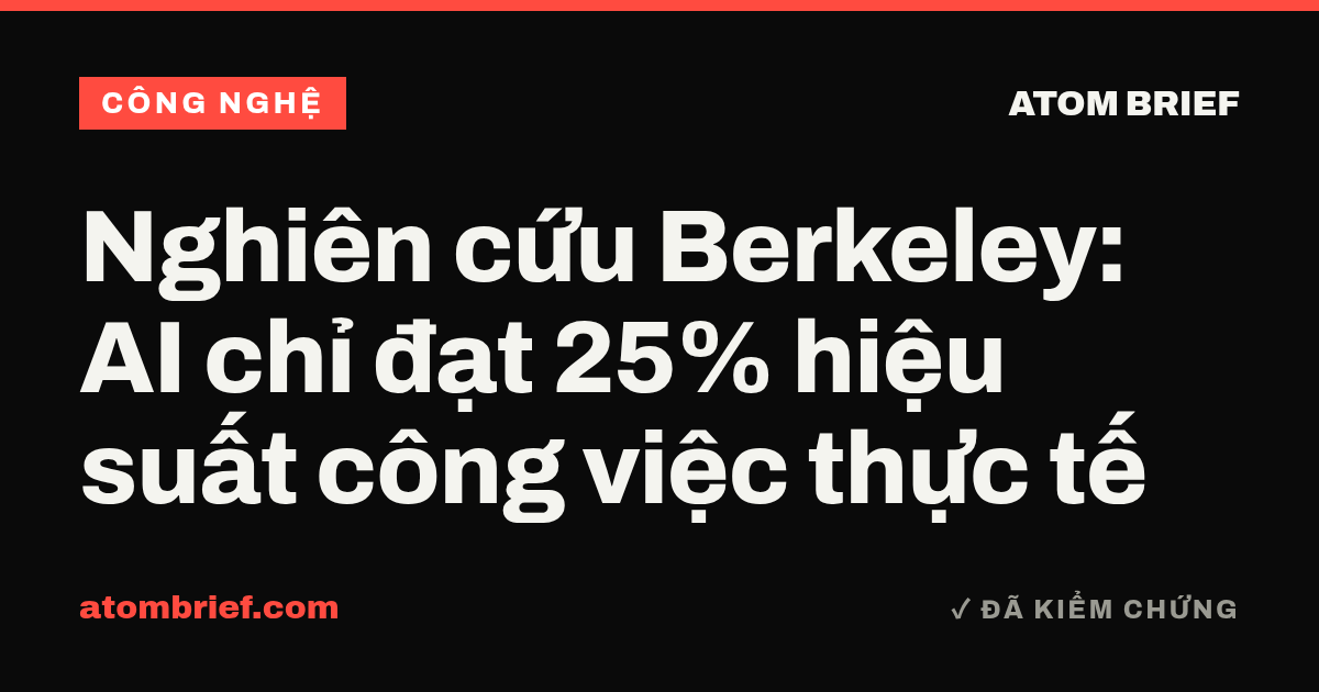Nghiên cứu Berkeley: AI chỉ đạt 25% hiệu suất công việc thực tế