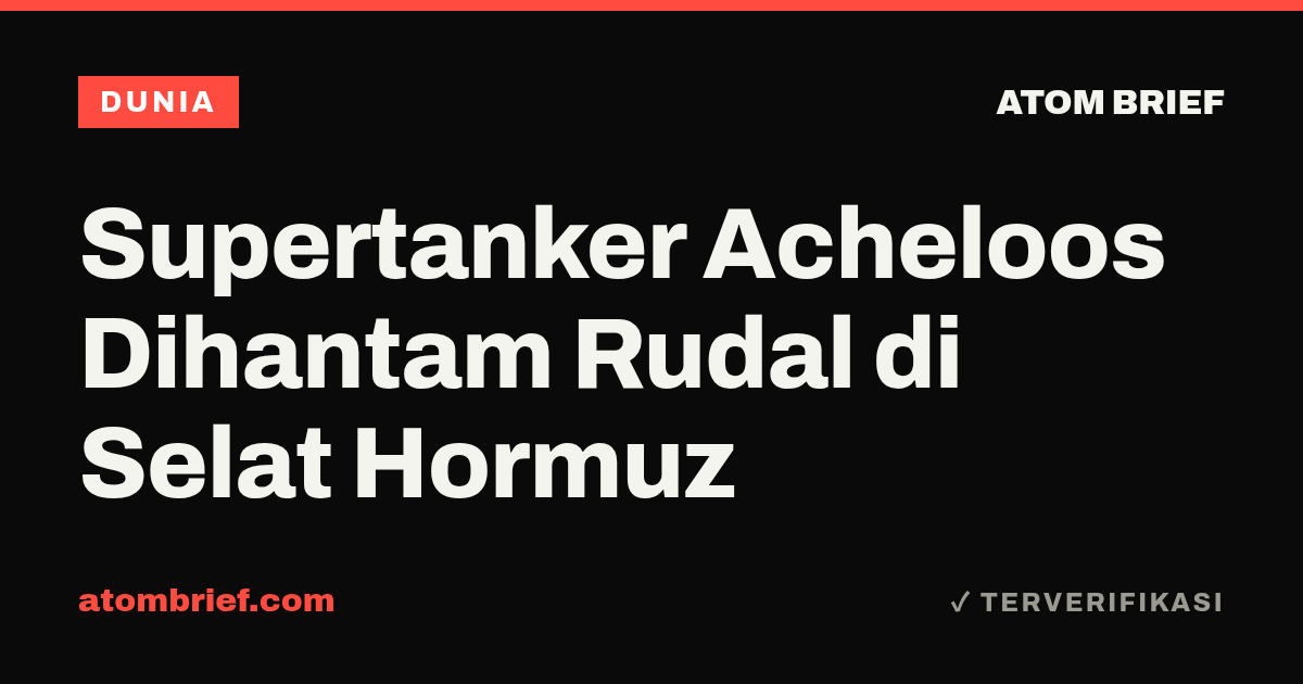 Supertanker Acheloos Dihantam Rudal di Selat Hormuz
