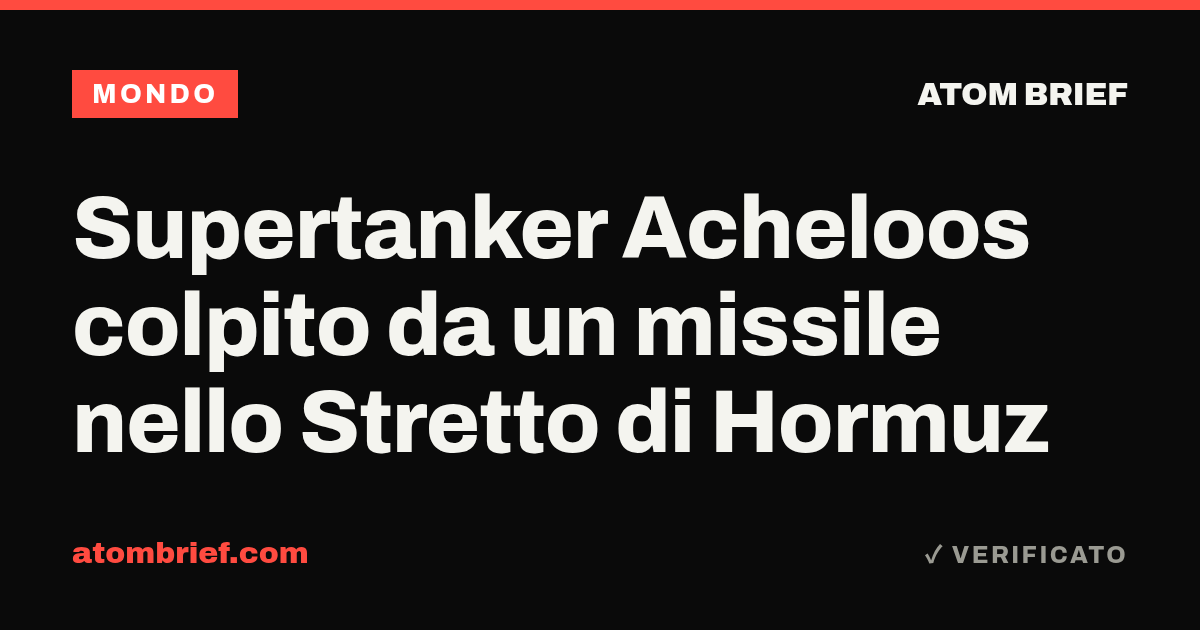 Supertanker Acheloos colpito da un missile nello Stretto di Hormuz