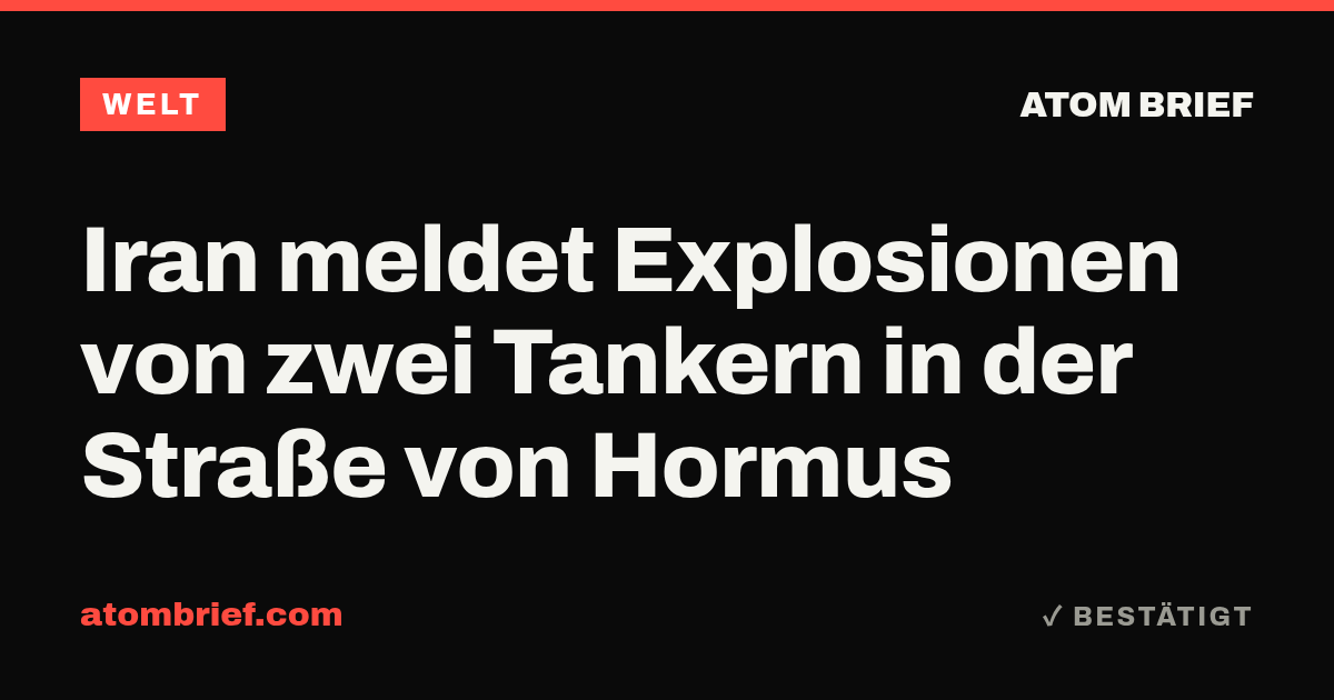 Iran meldet Explosionen von zwei Tankern in der Straße von Hormus