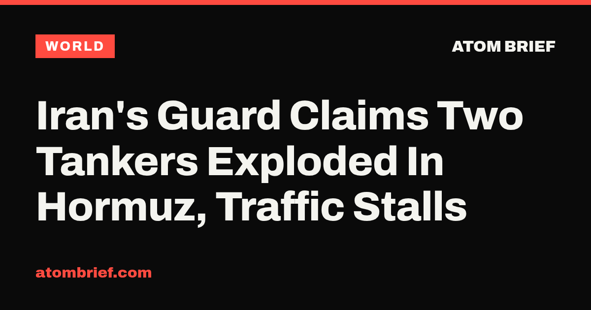 Iran's Guard Claims Two Tankers Exploded In Hormuz, Traffic Stalls