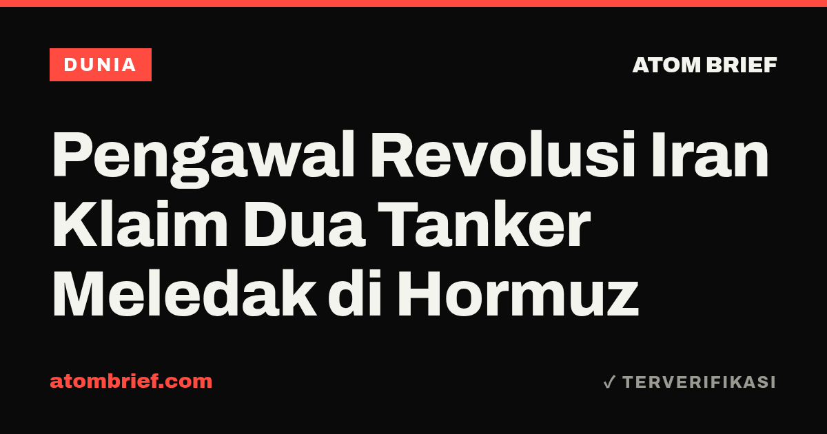 Pengawal Revolusi Iran Klaim Dua Tanker Meledak di Hormuz