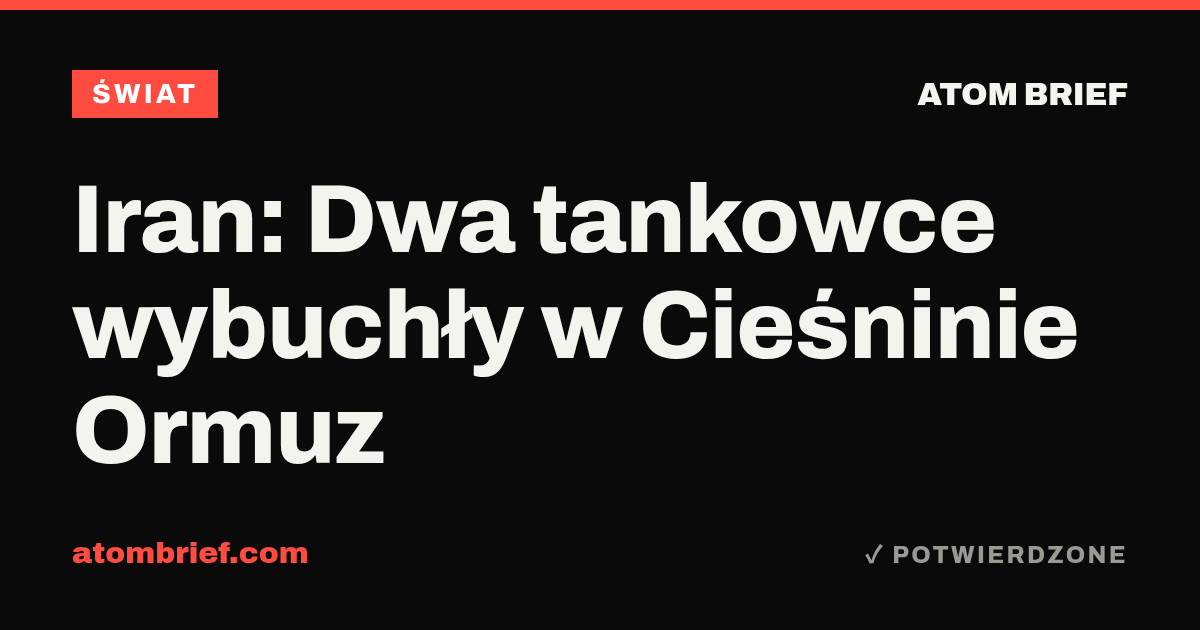 Iran: Dwa tankowce wybuchły w Cieśninie Ormuz
