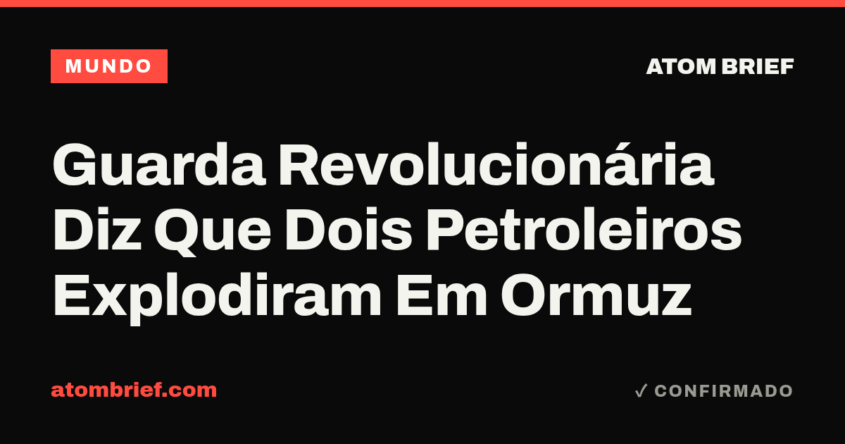 Guarda Revolucionária Diz Que Dois Petroleiros Explodiram Em Ormuz