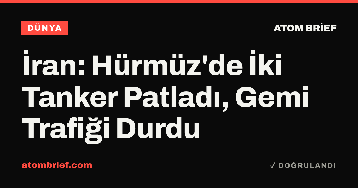İran: Hürmüz'de İki Tanker Patladı, Gemi Trafiği Durdu