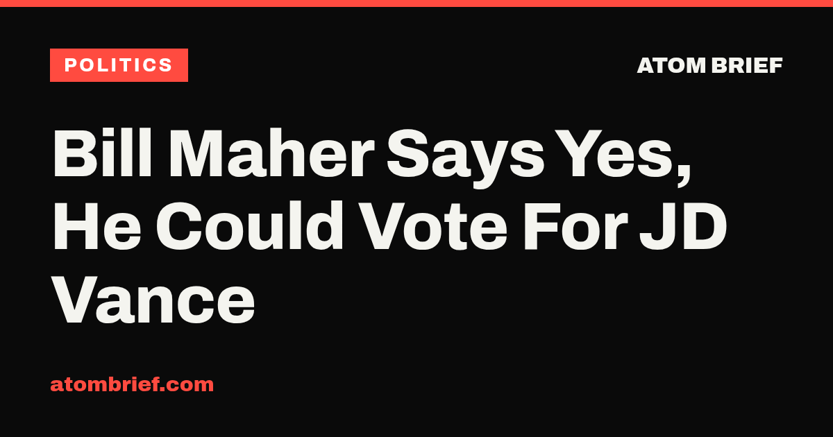 Bill Maher Says Yes, He Could Vote For JD Vance