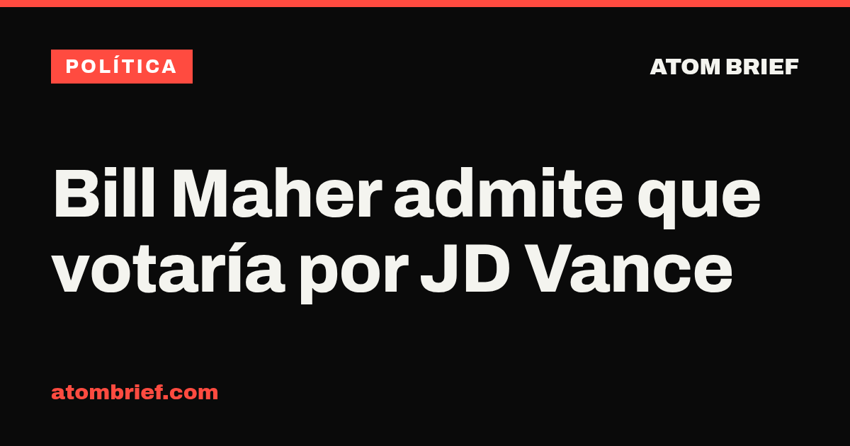 Bill Maher admite que votaría por JD Vance