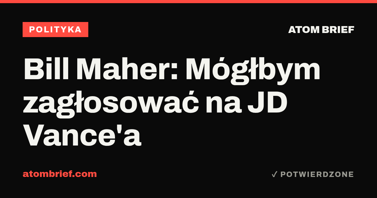 Bill Maher: Mógłbym zagłosować na JD Vance'a