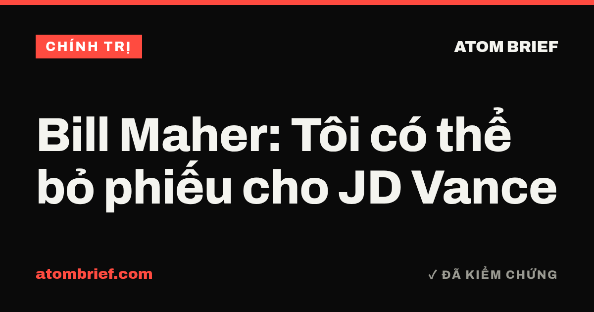 Bill Maher: Tôi có thể bỏ phiếu cho JD Vance