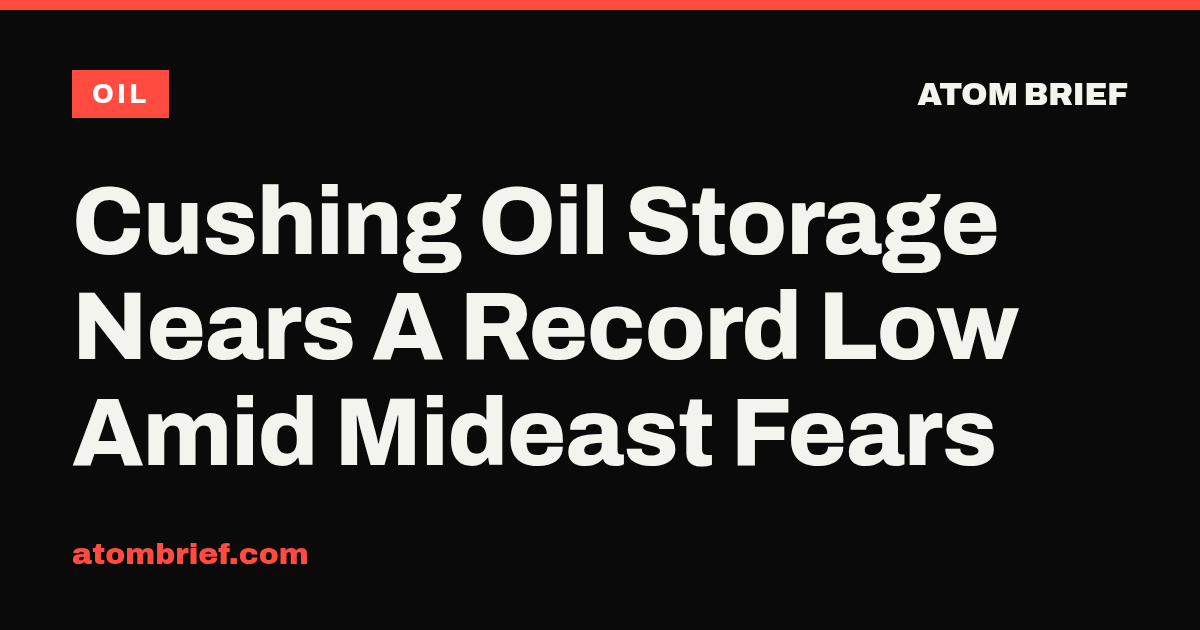 Cushing Oil Storage Nears A Record Low Amid Mideast Fears