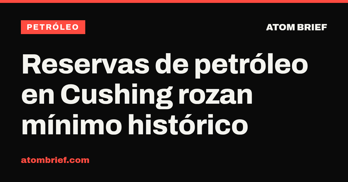 Reservas de petróleo en Cushing rozan mínimo histórico